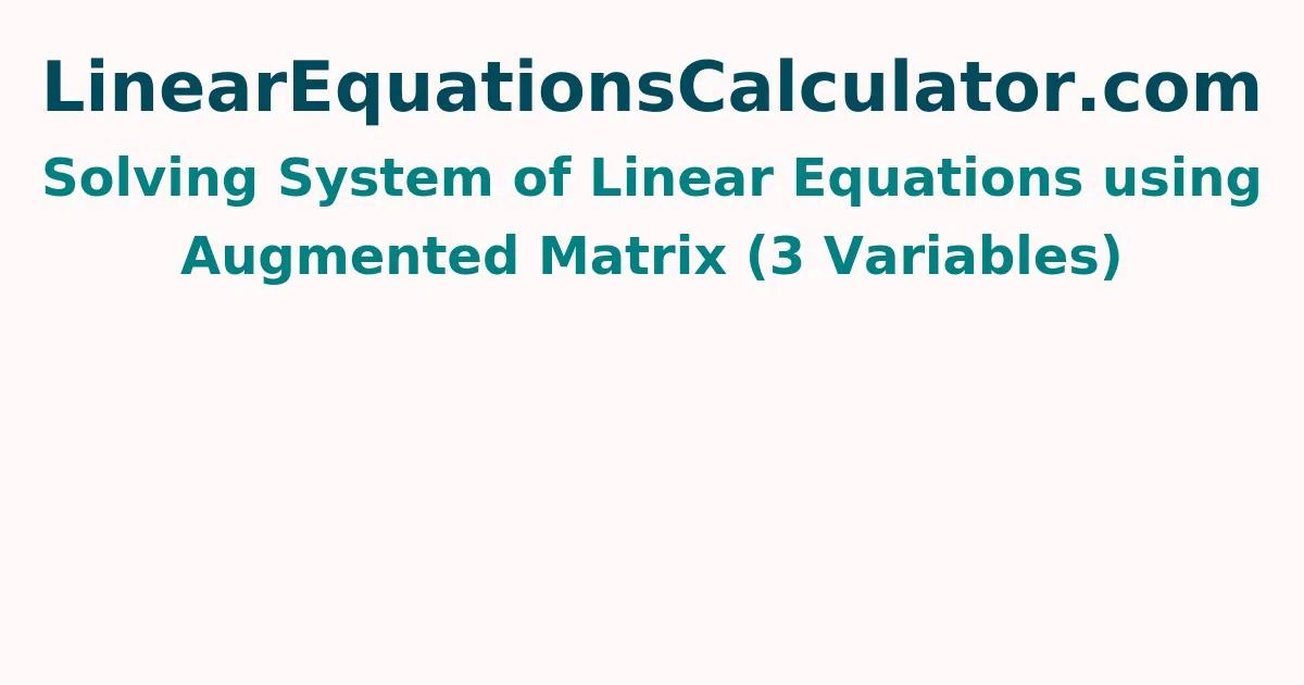 Solving System of Linear Equations using Augmented Matrix (3 Variables)